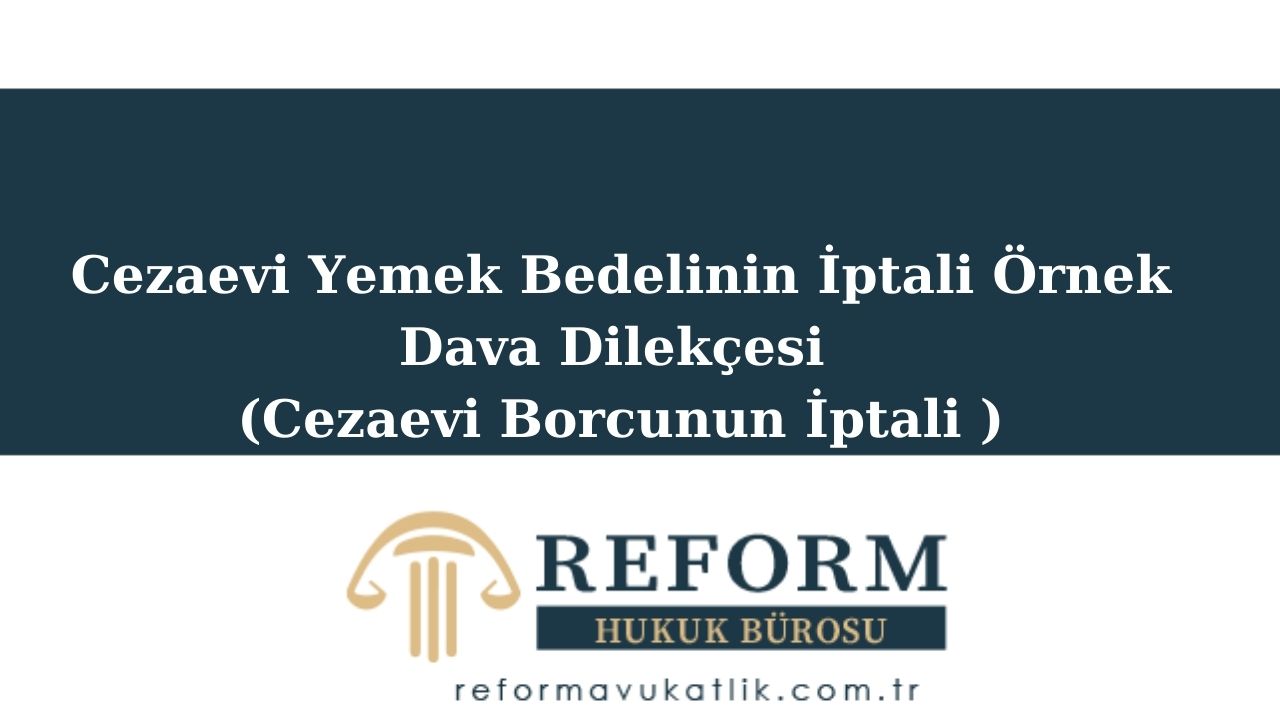 Cezaevi Yemek Bedelinin İptali-Örnek Dilekçe 6 cezaevi yemek bedelinin iptali , cezaevi iaşe bedelinin iptali, cezaevi borcunun iptali