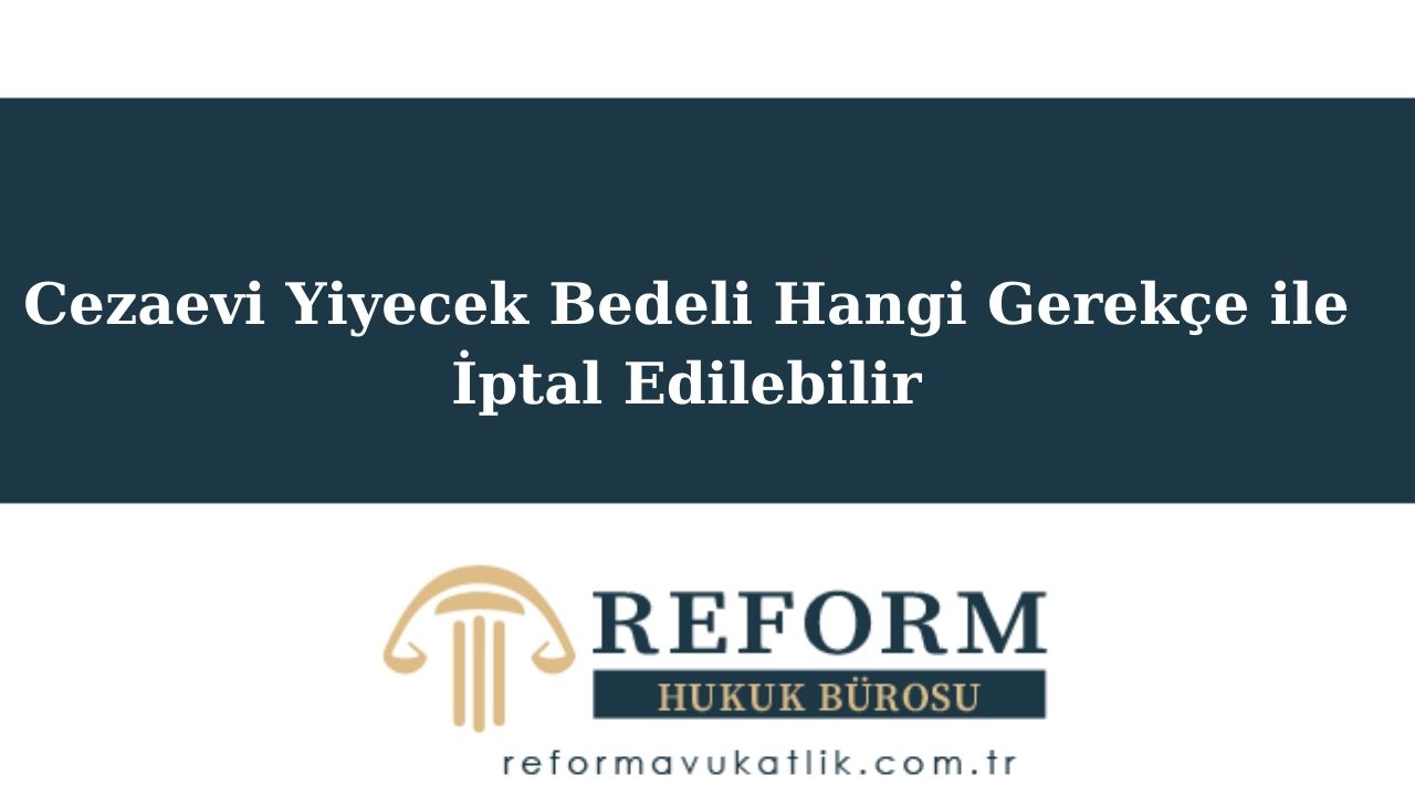 Cezaevi Yemek Bedelinin İptali-Örnek Dilekçe 5 cezaevi yemek bedelinin iptali , cezaevi iaşe bedelinin iptali, cezaevi borcunun iptali