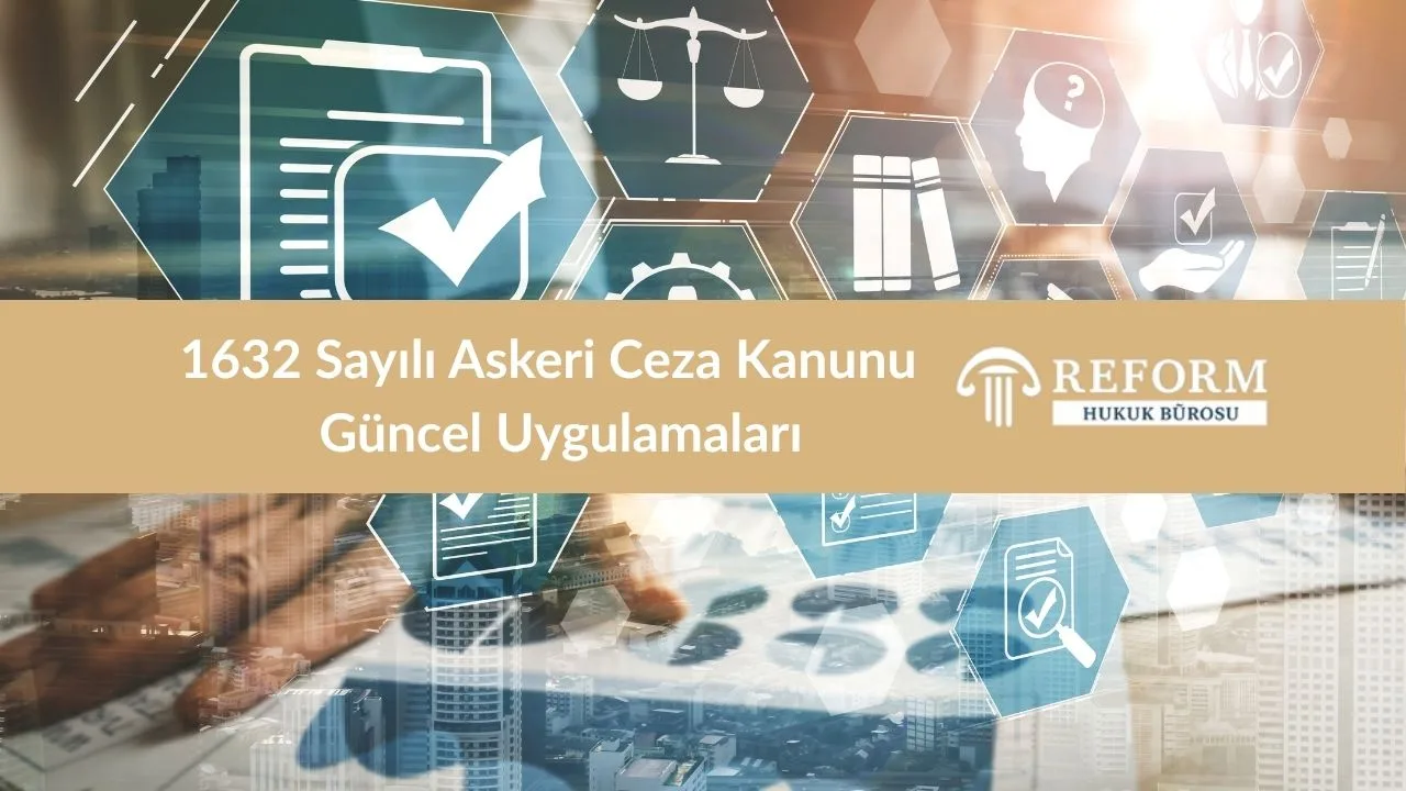 1632 Sayılı Askeri Ceza Kanunu ve Askeri Avukat Savunma Stratejisi