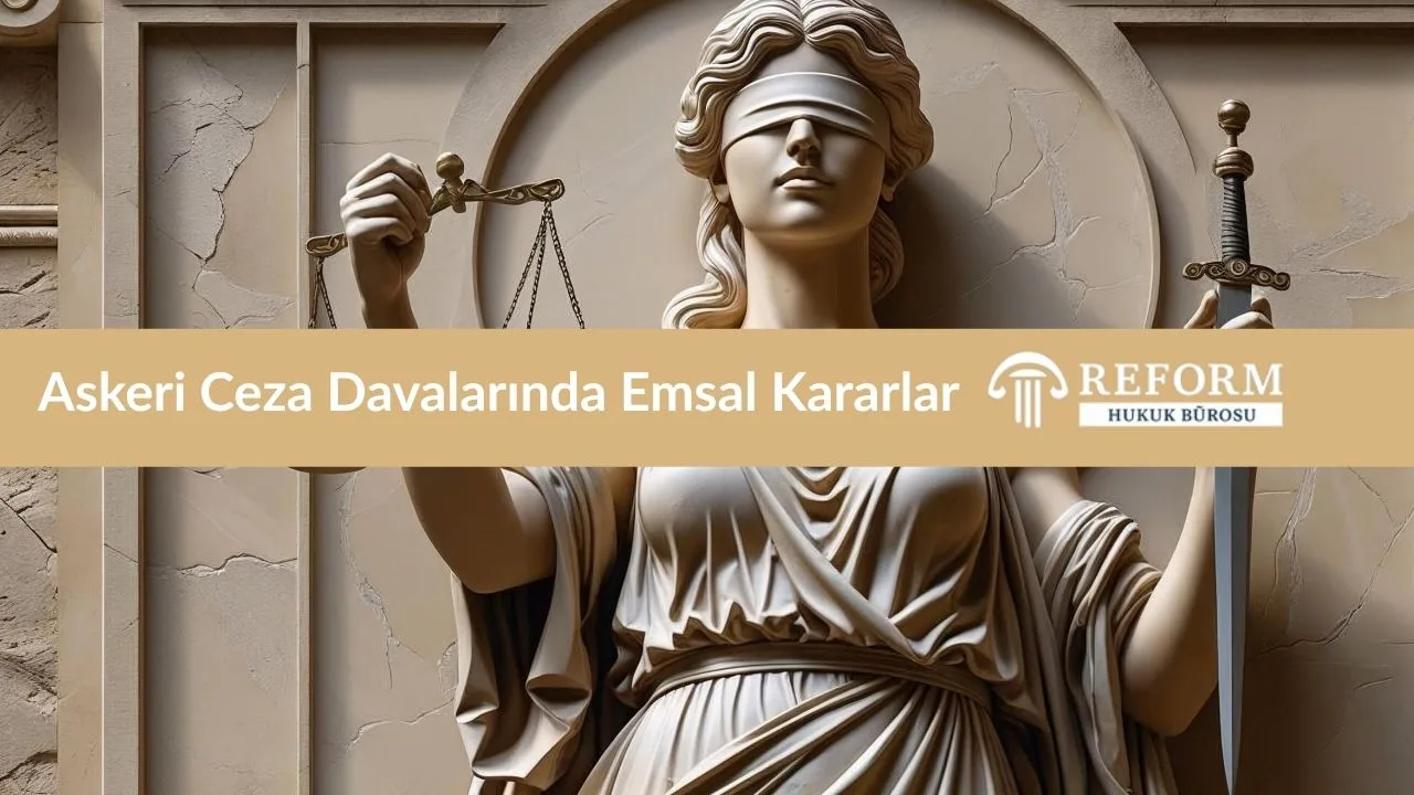Askeri Ceza Avukatı Emsal Kararlar ve Başarılı Davalar