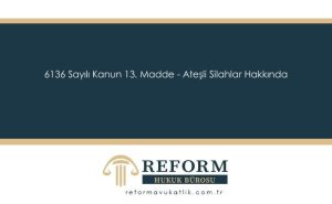 6136 Sayılı Kanun 13. Madde - Ateşli Silahlar Hakkında