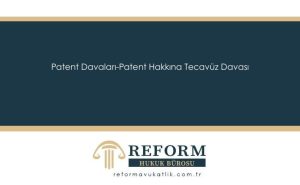 Patent Davaları-Patent Hakkına Tecavüz Davası