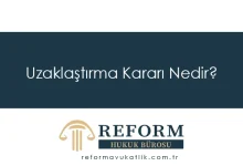 Uzaklaştırma Kararı Nedir