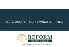 İŞÇİ ALACAKLARI-İŞÇİ TAZMİNATLARI - 2025