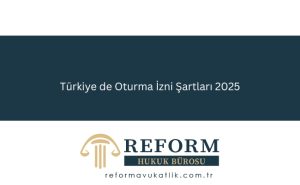 Türkiye de Oturma İzni Şartları 2025