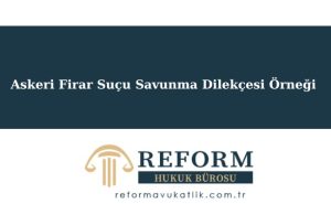 Askeri Firar Suçu Savunma Dilekçesi Örneği