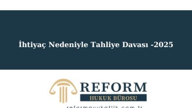 İhtiyaç Nedeniyle Tahliye Davası -2025