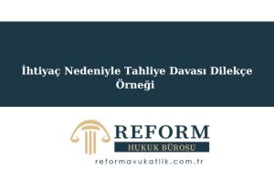 İhtiyaç Nedeniyle Tahliye Davası Dilekçe Örneği