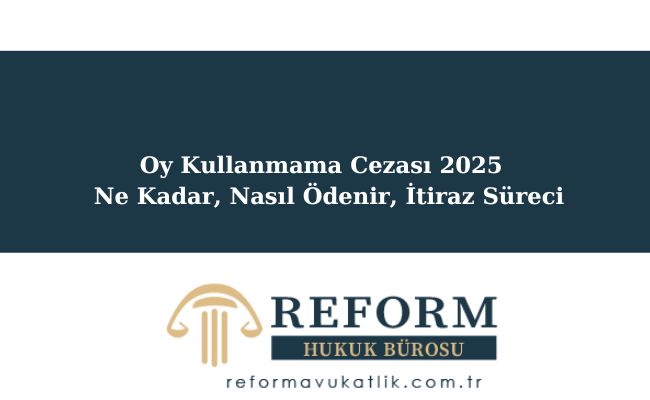 Oy Kullanmama Cezası 2025 | Ne Kadar, Nasıl Ödenir, İtiraz Süreci 1 Oy Kullanmama Cezası 2025
