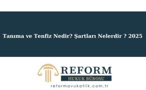 Tanima ve Tenfiz Nedir Sartlari Nelerdir 2025