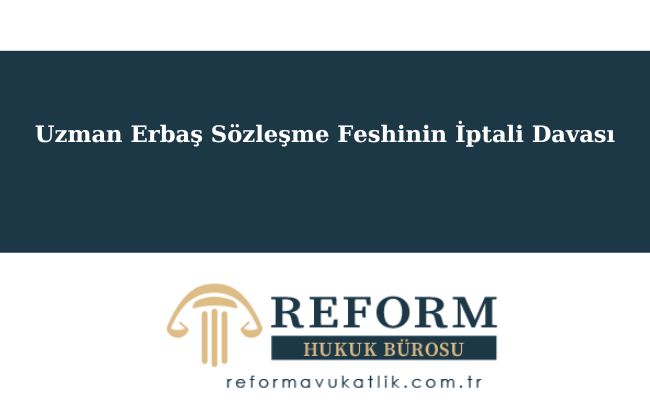 Uzman Erbaş Sözleşme Feshi - Sözleşme Yenileme -2025 8 Uzman Erbaş Sözleşme Feshinin İptali Davası
