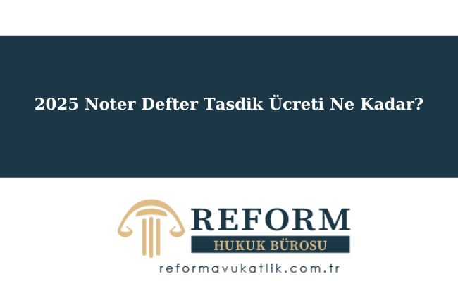 Noter Ücretleri- 2025 - Tüm Detaylar 9 2025 Noter Defter Tasdik Ücreti Ne Kadar