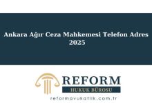 Ankara Ağır Ceza Mahkemesi Telefon Adres – 2025