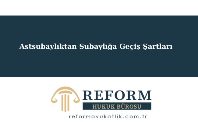 Astsubaylıktan Subaylığa Geçiş Şartları 1 Astsubaylıktan Subaylığa Geçiş Şartları