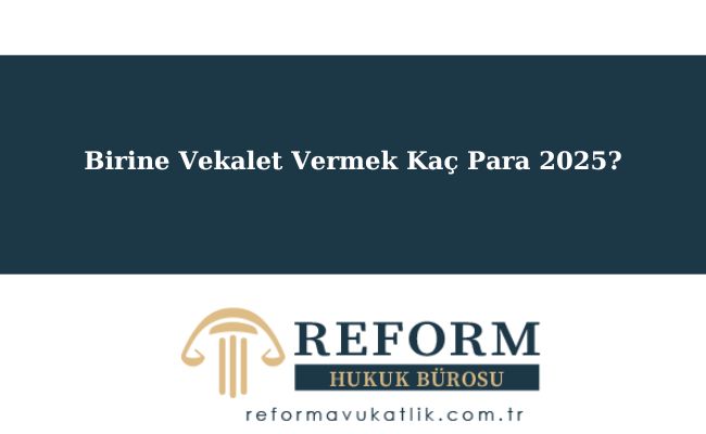Noter Ücretleri- 2025 - Tüm Detaylar 8 Birine Vekalet Vermek Kaç Para 2025