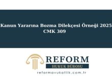 Kanun Yararına Bozma Dilekçesi Örneği 2025 – CMK 309