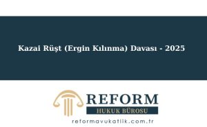 Kazai Rüşt (Ergin Kılınma) Davası - 2025