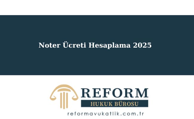 Noter Ücretleri- 2025 - Tüm Detaylar 7 Noter Ücreti Hesaplama 2025