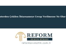 Noterden Çekilen İhtarnameye Cevap Verilmezse Ne Olur