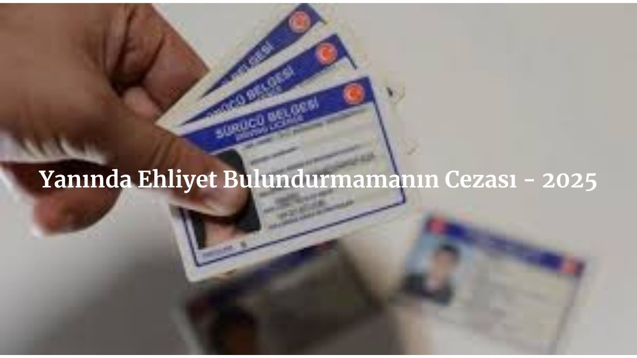 Yanında Ehliyet Bulundurmamanın Cezası - 2025 1 ehliyeti bulundurmama cezası, ehliyeti yanında bulundurmama cezası, ehliyeti yanında bulundurmama cezası var mı, Ehliyetsizlik cezası, Ehliyetimi evde Unuttum cezası, Ehliyetsiz araç kullanma cezası, ehliyeti yanına almamak, Yanında Ehliyet Bulundurmamanın Cezası, Yanında Ehliyet Bulundurmamanın Cezası - 2025