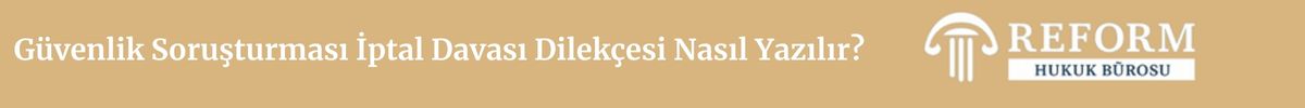 Güvenlik Soruşturması İptal Davası Dilekçesi Nasıl Yazılır?