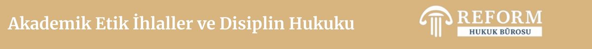 Akademik Personel Disiplin Cezaları - Akademisyen 12 Akademik Etik İhlaller ve Disiplin Hukuku