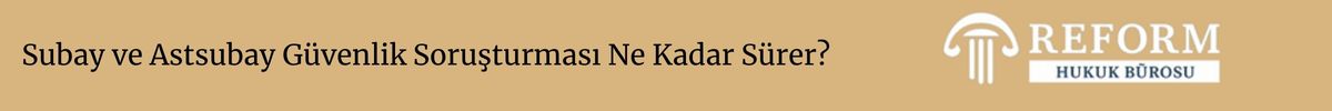 Subay ve Astsubay Güvenlik Soruşturması Ne Kadar Sürer?