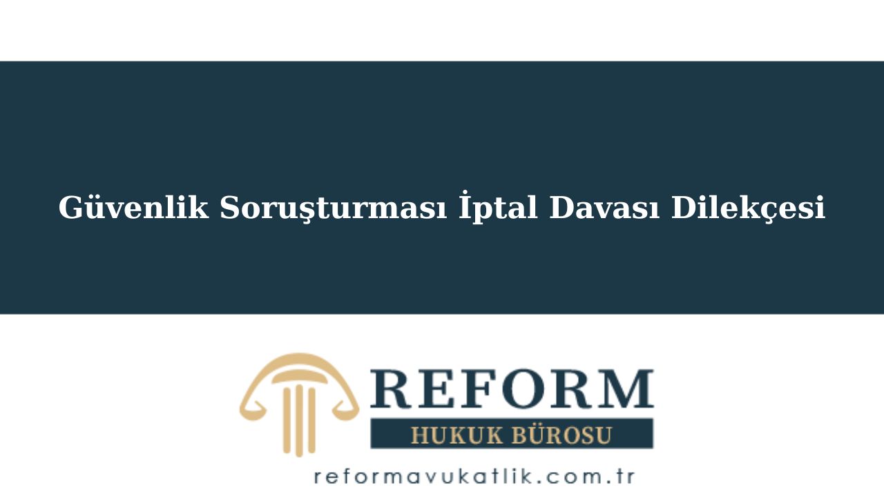 Güvenlik Soruşturması İptal Davası Dilekçesi Örneği 
