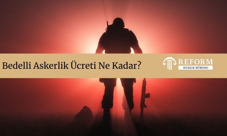 bedelli askerlik kaç gün, bedelli askerlik ücreti 2025, bedelli askerlik ne kadar, 2025 bedelli askerlik ücreti, 2026 bedelli askerlik ücreti, Bedelli askerlik ücreti 2025 Temmuz