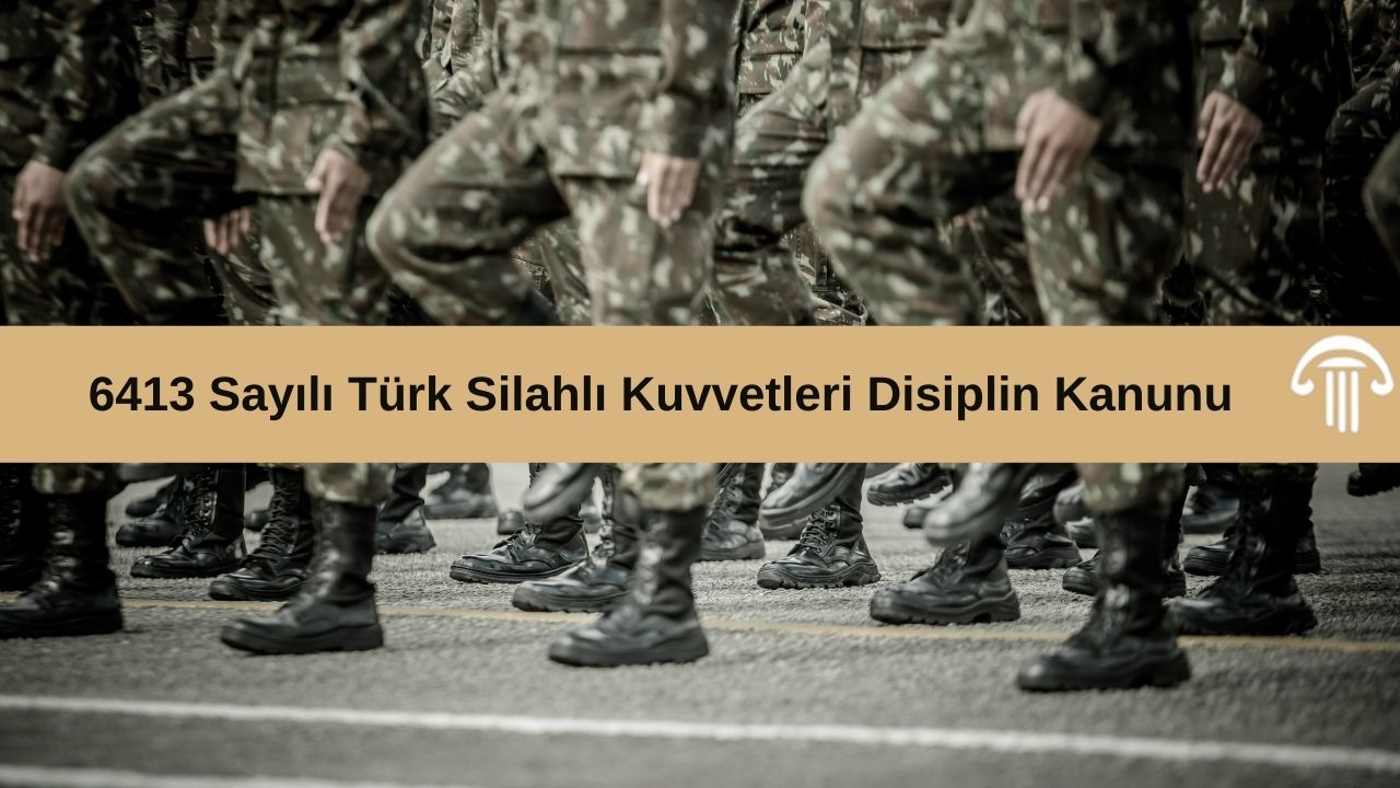 6413 Sayılı Türk Silahlı Kuvvetleri Disiplin Kanunu 1 Subay ve Astsubay Guvenlik Sorusturmasi 3