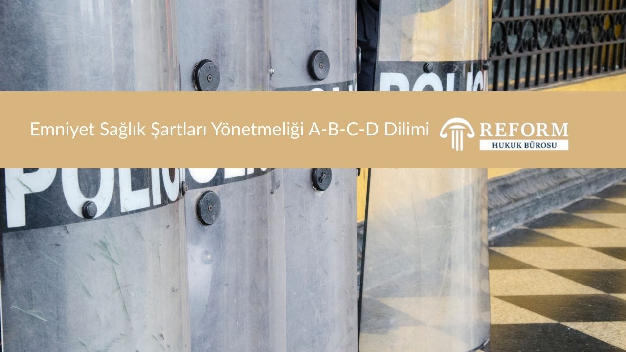Emniyet Sağlık Şartları Yönetmeliği A-B-C-D Dilimi