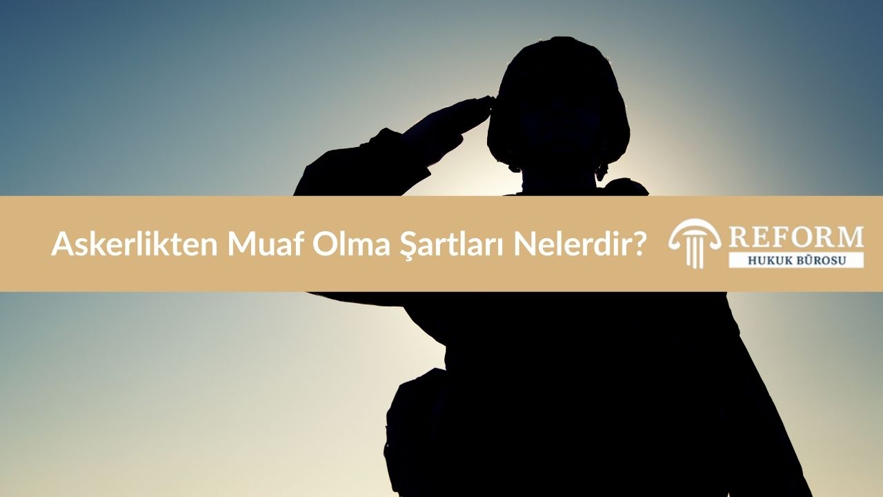 Askerlikten Muaf Olma Şartları Nelerdir