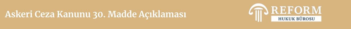 Askeri Ceza Kanunu 30. Madde 4 Baslik 2025 09 09T184532.837