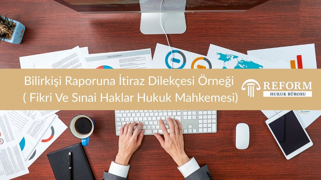Bilirkisi Raporuna Itiraz Dilekcesi Ornegi 1 Fikri Ve Sinai Haklar Hukuk Mahkemesi