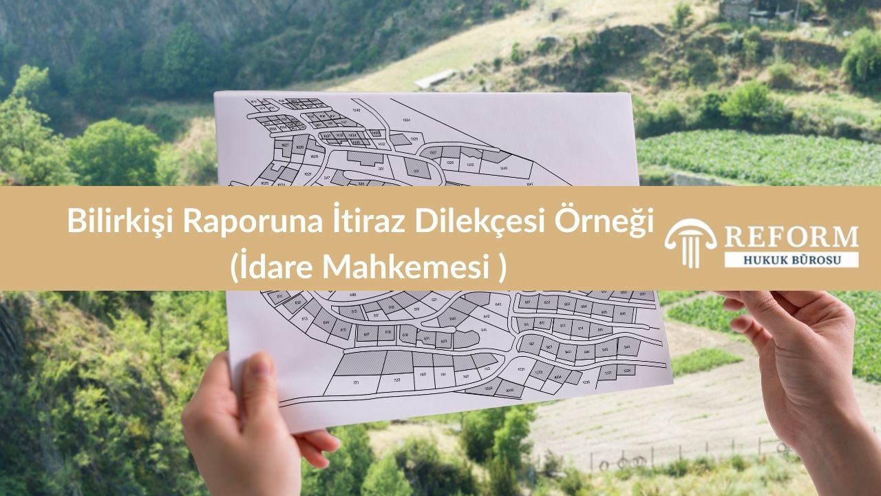 Bilirkisi Raporuna Itiraz Dilekcesi Ornegi Idare Mahkemesi
