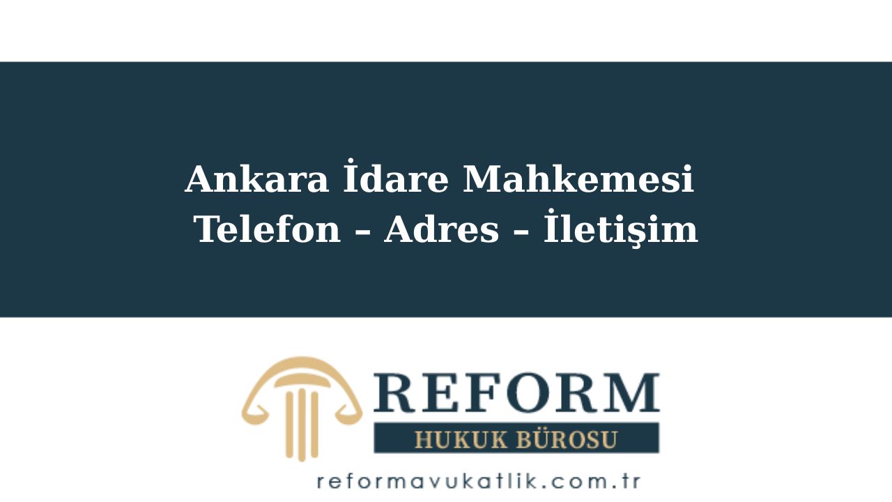 Ankara İdare Mahkemesi Telefon – Adres – İletişim 1 Ankara İdare Mahkemesi Telefon , Ankara İdare Mahkemesi İletişim, Ankara İdare Mahkemesi adres, Ankara İdare Mahkemesi yol tarifi, Ankara İdare Mahkemesi Telefon rehberi, Ankara İdare Mahkemesi İletişim Bilgileri, Ankara İdare Mahkemesi Ulaşım, Ankara İdare Mahkemesi Harita Bilgisi, Ankara İdare Mahkemesi Nerede