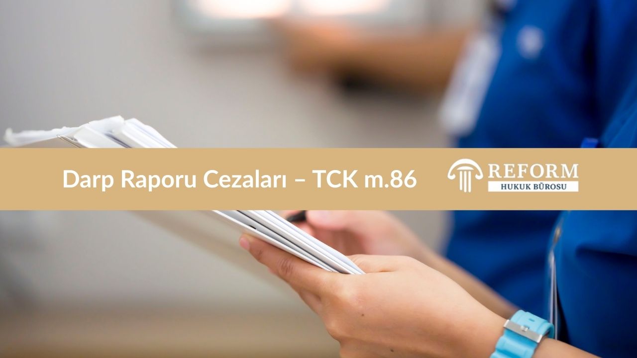 Darp Raporu Cezaları – TCK m.86