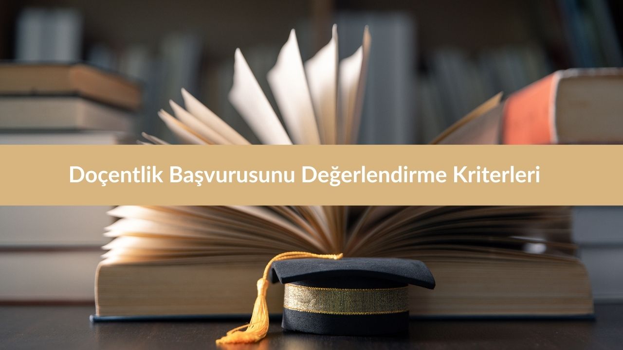 Doçentlik Jürisi Kararına İtiraz ve Dava Süreci 2 Doçentlik Başvurusunu Değerlendirme Kriterleri