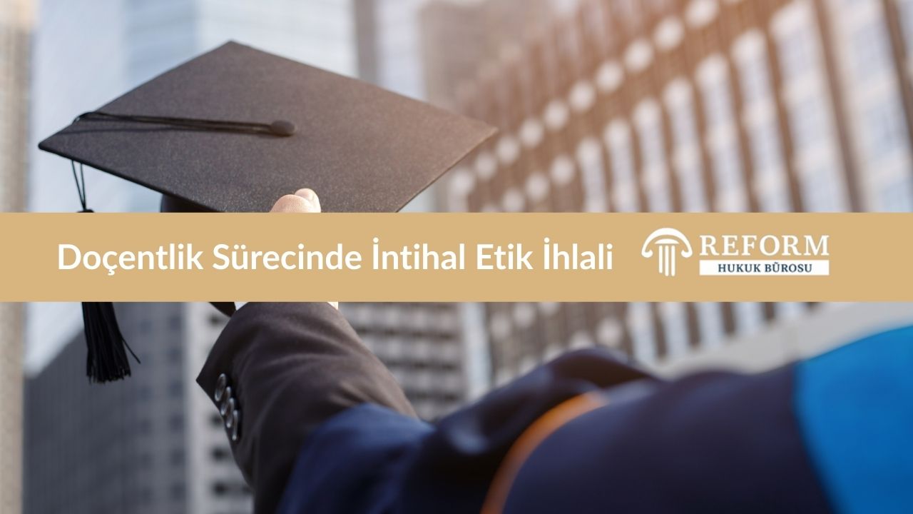 İntihal Etik İhlali 3 Doçentlik Sürecinde İntihal Etik İhlali