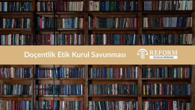 Doçentlik Etik Kurul Savunması-Süreç-Örnek Dilekçe 8 Doçentlik Etik Kurul Savunması, Doçentlik etik savunma, doçentlik etik ihlal savunma örneği, etik kurul süreci, doçentlik başvuruları, etik ihlal iddiaları, etik savunma, doçentlik etik savunma, doçentlik avukat desteği, savunma metni, etik kurul itiraz ve dava aşamaları, Reform Hukuk Bürosu, akademik etik davaları