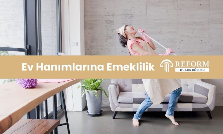 ev kadınlarına emeklilik, ev hanımı emeklilik şartları, ev hanımları emekliliği, ev hanımlarına emeklilik başvurusu, ev hanımlarının emekli olması, ev hanımlarına emeklilik düzenlemesi, ev hanımlarına emeklilik hakkı, ev kadınlarına sigortalılık, ev hanımları prim gün sayısı, ev hanımlarına emeklilik yasası, ev hanımları isteğe bağlı sigorta, Ev Hanımlarına Emeklilik