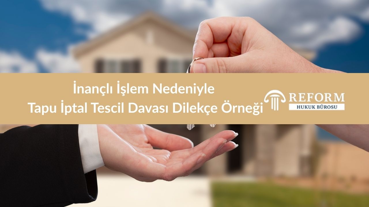 İnançlı İşlem Nedeniyle Tapu İptal Tescil Davası Dilekçe Örneği