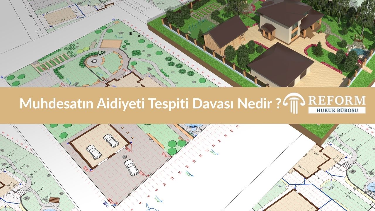 Muhdesatin Aidiyeti Tespiti Davasi Nedir