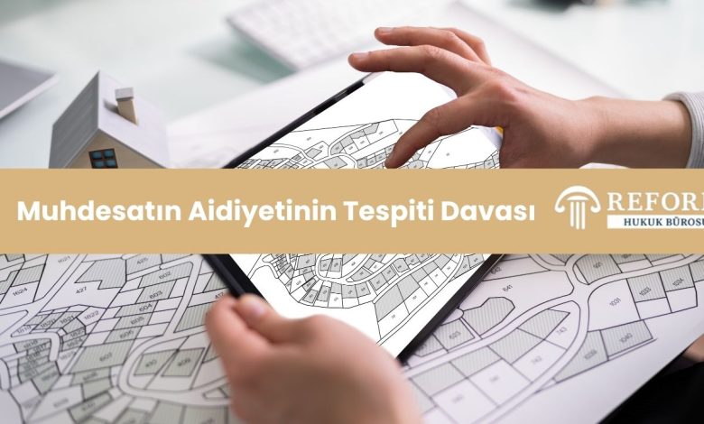 Muhdesatın Aidiyetinin Tespiti Davası, Muhdesatın tespiti davası, muhdesatın aidiyeti davası, muhdesat tespiti, muhdesat aidiyeti tespiti, muhdesat kime ait davası, muhdesat aidiyeti ihtilafı, gayrimenkul muhdesat davası, muhdesat mülkiyet tespiti davası, bina aidiyet tespiti davası, dikili taşınmaz tespiti davası, muhdesat iddiası davası, muhdesat kime ait eşya davası