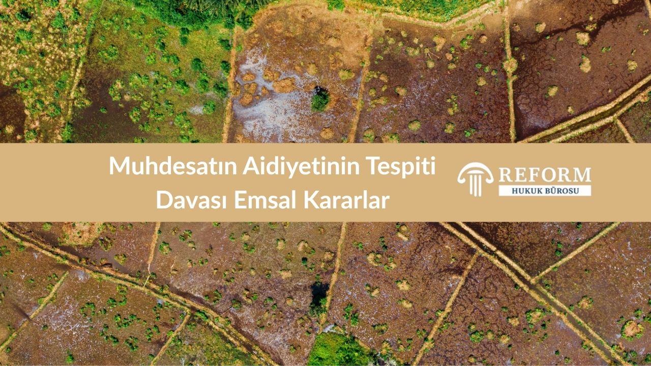 Muhdesatın Aidiyetinin Tespiti Davası Emsal Kararlar 