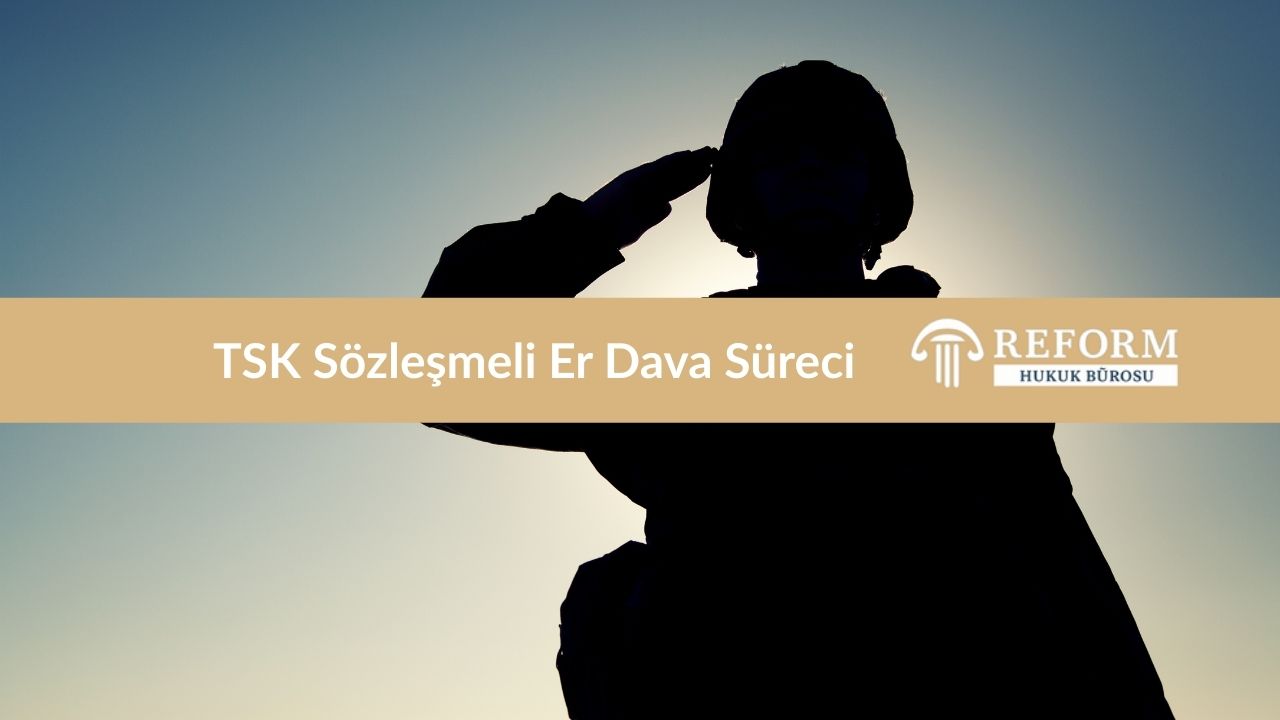 TSK Sözleşmeli Er Dava Süreci