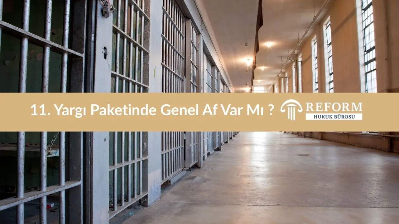 11. Yargı Paketinde Genel Af Var Mı 