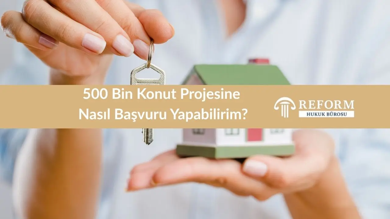 500 Bin Konut Projesine Nasıl Başvuru Yapabilirim?