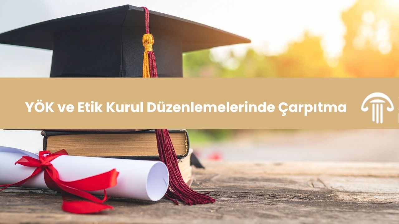 Çarpıtma Etik İhlali - İtiraz - Savunma - Dava 2 YÖK ve Etik Kurul Düzenlemelerinde Çarpıtma