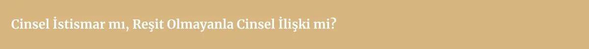 Reşit Olmayanla Cinsel İlişki Suçu Yargıtay Kararları (TCK 104) 7 Baslik 2025 10 27T172725.629